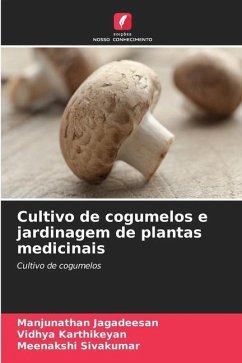 Cultivo de cogumelos e jardinagem de plantas medicinais - Jagadeesan, Manjunathan;KARTHIKEYAN, Vidhya;Sivakumar, Meenakshi