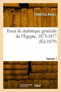 Essai de statistique générale de l'Égypte, 1873-1877. Volume 1 - Amici, Federico