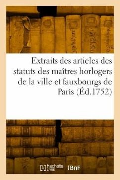 Extraits des articles des statuts des maîtres horlogers de la ville et fauxbourgs de Paris - France