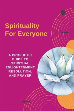 Spirituality For Everyone - A Prophetic Guide to Spiritual Enlightenment, Resolution, and Prayer - Morrison, Kyla