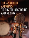 The Analogue Approach to Digital Recording and Mixing (eBook, ePUB)