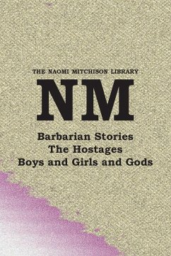 Barbarian Stories, with The Hostages, and Boys and Girls and Gods - Mitchison, Naomi