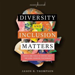 Diversity and Inclusion Matters: Tactics and Tools to Inspire Equity and Game-Changing Performance - Thompson, Jason