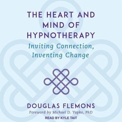 The Heart and Mind of Hypnotherapy: Inviting Connection, Inventing Change - Flemons, Douglas