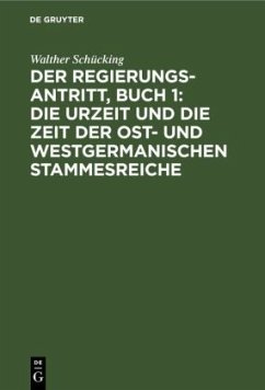 Der Regierungsantritt, Buch 1: Die Urzeit und die Zeit der Ost- und westgermanischen Stammesreiche - Schücking, Walther