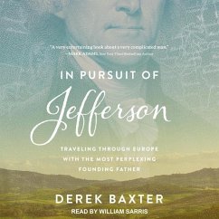 In Pursuit of Jefferson: Traveling Through Europe with the Most Perplexing Founding Father - Baxter, Derek