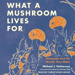 What a Mushroom Lives for: Matsutake and the Worlds They Make - Hathaway, Michael J.