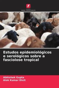 Estudos epidemiológicos e serológicos sobre a fasciolose tropical - Gupta, Abhishek;Dixit, Alok Kumar