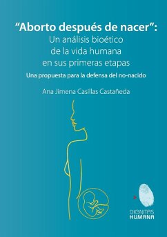 Aborto después de nacer. Una propuesta para la defensa del no-nacido - Casillas Castañeda, Ana Jimena