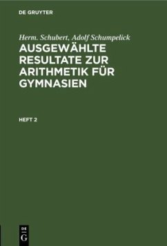 Herm. Schubert; Adolf Schumpelick: Ausgewählte Resultate zur Arithmetik für Gymnasien. Heft 2 - Schubert, Herm.;Schumpelick, Adolf