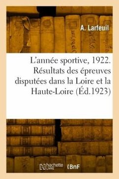 L'Année Sportive, 1922. Résultats de Toutes Les Épreuves Disputées Dans La Loire Et La Haute-Loire - Larfeuil, A.