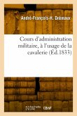 Cours d'administration militaire, à l'usage de la cavalerie Cours d'administration militaire, à l'usage de la cavalerie