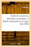 Traité de commerce théorique et pratique, et détails instructifs sur la vigne