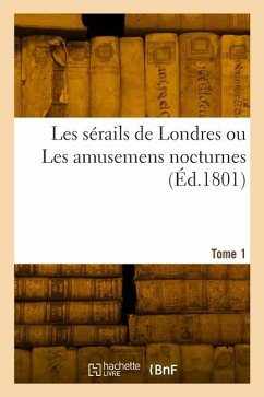 Cover Les sérails de Londres ou Les amusemens nocturnes. Tome 1