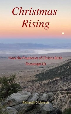 Christmas Rising: How the Prophecies of Christ's Birth Encourage Us - Dickinson, Richard K.
