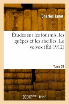 Études Sur Les Fourmis, Les Guêpes Et Les Abeilles. Tome 31. Le Volvox - Janet, Charles