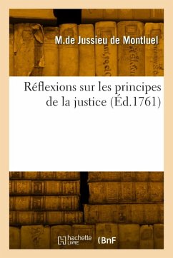 Réflexions sur les principes de la justice - M de Jussieu de Montluel