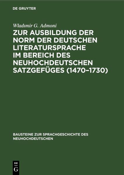 Zur Ausbildung der Norm der deutschen Literatursprache ¿m Bereich des neuhochdeutschen Satzgefüges (1470-1730)