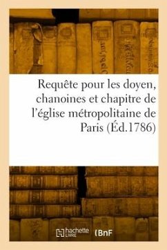 Requête Au Roi Et À Nosseigneurs de Son Conseil, Pour Les Doyen, Chanoines - Rigault