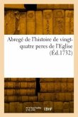 Abregé de l'histoire de vingt-quatre peres de l'Eglise Abregé de l'histoire de vingt-quatre peres de l'Eglise