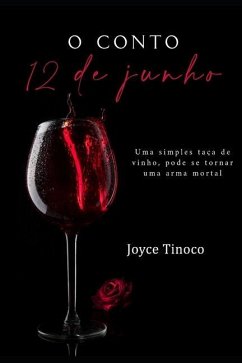 O Conto 12 de Junho: Uma simples taça de vinho pode se tornar uma arma mortal - Tinoco, Joyce