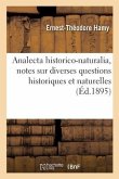 Analecta historico-naturalia, notes sur diverses questions historiques et naturelles