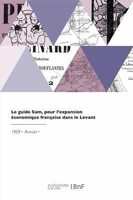 Le guide Sam, pour l'expansion économique française dans le Levant Le guide Sam, pour l'expansion économique française dans le Levant