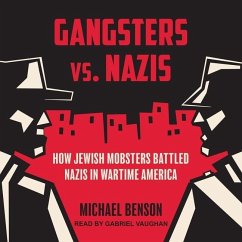 Gangsters vs. Nazis: How Jewish Mobsters Battled Nazis in Wartime America - Benson, Michael