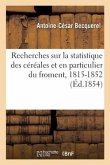 Recherches sur la statistique des céréales et en particulier du froment, 1815-1852