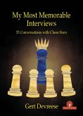 My Most Memorable Interviews: 35 Conversations with Chess Stars