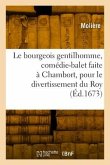 Le bourgeois gentilhomme, comédie-balet faite à Chambort, pour le divertissement du Roy