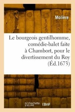 Le bourgeois gentilhomme, comédie-balet faite à Chambort, pour le divertissement du Roy - Molière