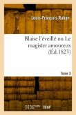 Blaise l'éveillé ou Le magister amoureux. Tome 3