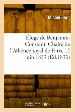 Cover Éloge de Benjamin-Constant. Chaire de l'Athénée royal de Paris, 12 juin 1833