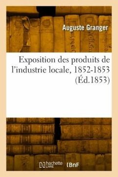 Exposition des produits de l'industrie locale, 1852-1853 - Granger, Auguste