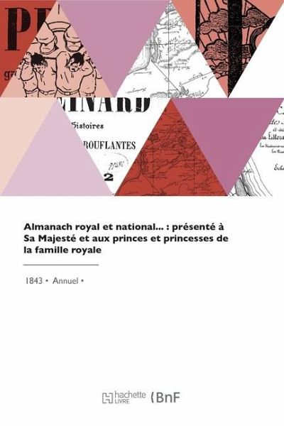 Almanach royal et national, présenté à Sa Majesté et aux princes et princesses de la famille royale Almanach royal et national, présenté à Sa Majesté et aux princes et princesses de la famille royale