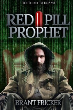 Red Pill Prophet: The Secret of Deja Vu - Fricker, Brant