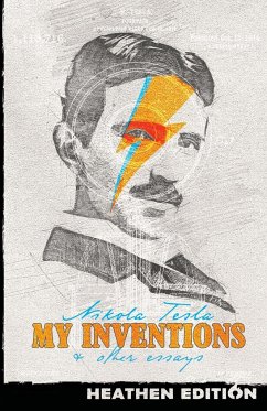 My Inventions & Other Essays (Heathen Edition) - Tesla, Nikola