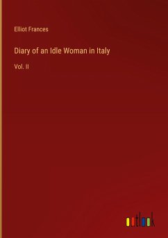 Diary of an Idle Woman in Italy - Frances, Elliot