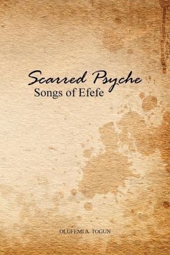 Scarred Psyche: Songs of Efefe - Togun, Olufemi A.