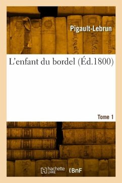 L'enfant du bordel. Tome 1 - Pigault-Lebrun