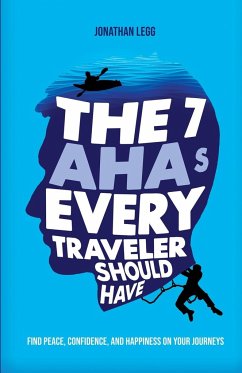 The 7 AHAs Every Traveler Should Have - Legg, Jonathan