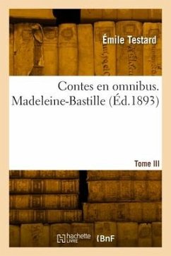 Contes en omnibus. Tome III. Madeleine-Bastille - Testard, Émile