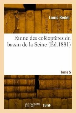 Faune Des Colèoptères Du Bassin de la Seine. Tome 5 - Bedel, Louis