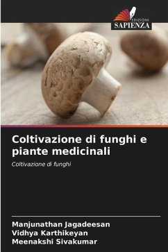 Coltivazione di funghi e piante medicinali - Jagadeesan, Manjunathan;KARTHIKEYAN, Vidhya;Sivakumar, Meenakshi