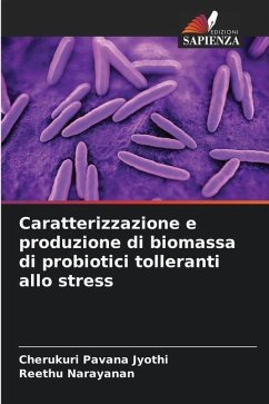 Caratterizzazione e produzione di biomassa di probiotici tolleranti allo stress - Pavana Jyothi, Cherukuri;Narayanan, Reethu