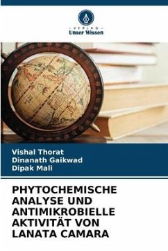 PHYTOCHEMISCHE ANALYSE UND ANTIMIKROBIELLE AKTIVITÄT VON LANATA CAMARA - Thorat, Vishal;Gaikwad, Dinanath;Mali, Dipak