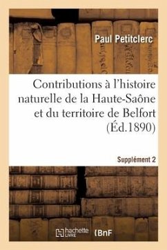 Contributions À l'Histoire Naturelle Du Département de la Haute-Saône Et Du Territoire de Belfort - Petitclerc, Paul