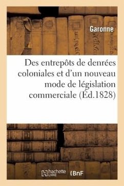 Des entrepôts de denrées coloniales et d'un nouveau mode de législation commerciale - Garonne