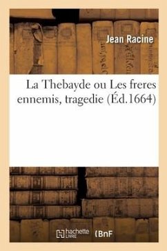 La Thebayde ou Les freres ennemis, tragedie - Racine, Jean